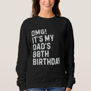 Omg It's My Best Dad's 80th Birthday King 80 Year  Sweatshirt