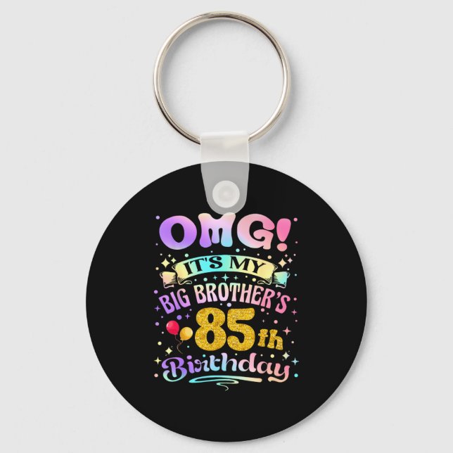 Omg Its My Big Brothers 85th Birthday Happy 85 Yea Key Ring (Front)