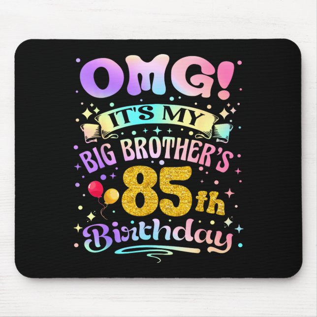 Omg Its My Big Brothers 85th Birthday Happy 85 Yea Mouse Pad (Front)