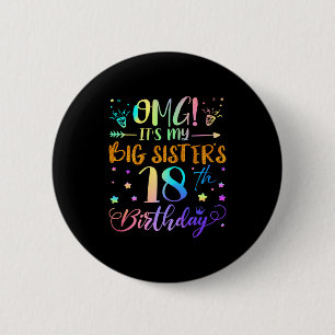 Omg Its My Big Sisters 18th Birthday Sweet 18 Year 6 Cm Round Badge