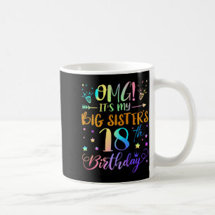 Omg Its My Big Sisters 18th Birthday Sweet 18 Year Coffee Mug