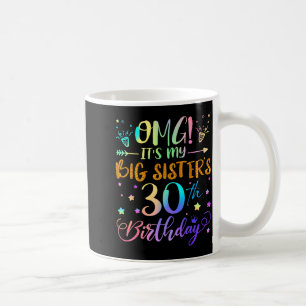 Omg Its My Big Sisters 30th Birthday Sweet 30 Year Coffee Mug