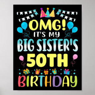 Omg Its My Big Sisters 50th Birthday Sweet 50 Year Poster