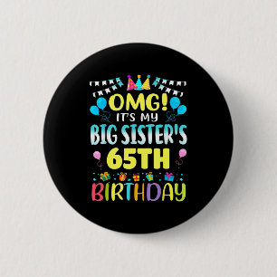 Omg Its My Big Sisters 65th Birthday Sweet 65 Year 6 Cm Round Badge