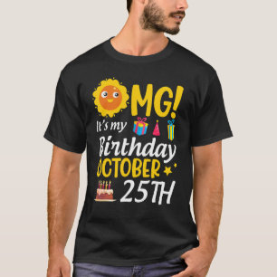 OMG It's My Birthday October 25th Happy Me You Dad T-Shirt