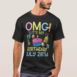Omg It's My Birthday On July 28th Happy To Me You T-Shirt