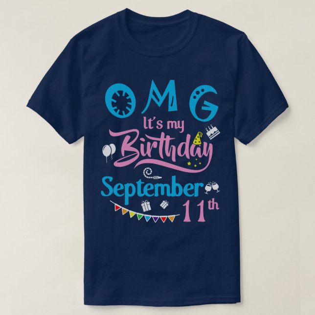 OMG Its My Birthday On September 11th Happy Birthd T-Shirt (Design Front)