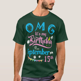 OMG Its My Birthday On September 15th Happy Birthd T-Shirt