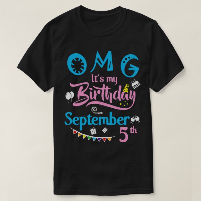 OMG Its My Birthday On September 5th Happy Birthda T-Shirt (Design Front)