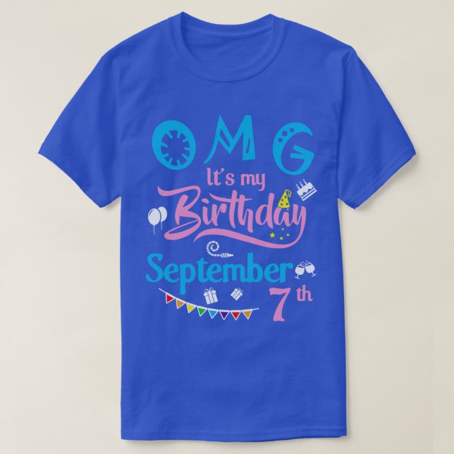 OMG Its My Birthday On September 7th Happy Birthda T-Shirt (Design Front)