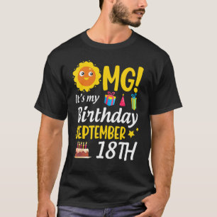 Omg It's My Birthday September 18th Happy To Me Yo T-Shirt