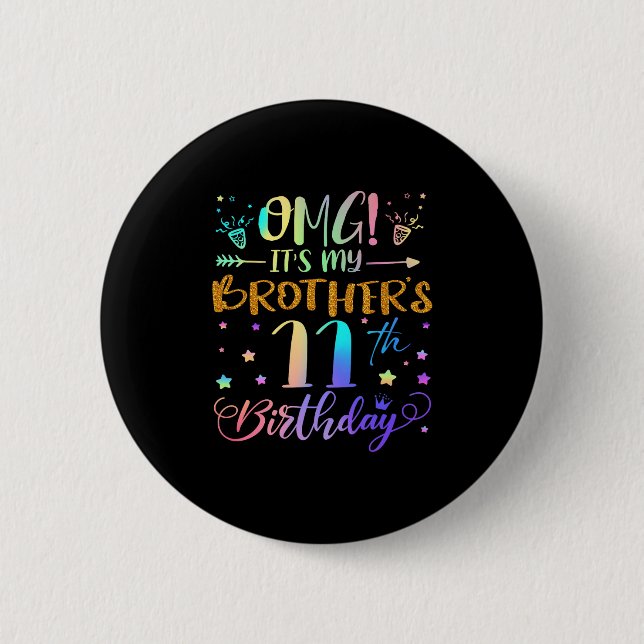 Omg Its My Brothers 11th Birthday Sweet 11 Years O 6 Cm Round Badge (Front)