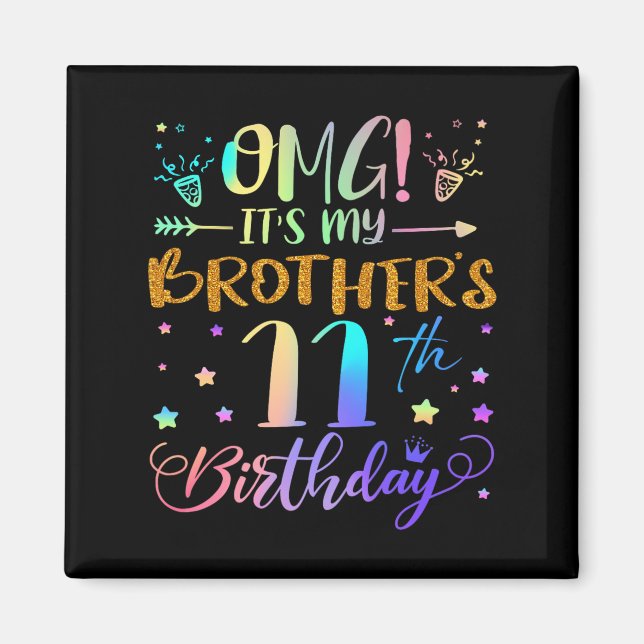 Omg Its My Brothers 11th Birthday Sweet 11 Years O Magnet (Front)