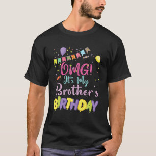 OMG It's My Brother's Birthday Happy To Me You Sis T-Shirt