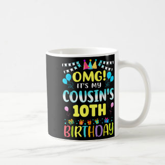 Omg Its My Cousins 10th Birthday Sweet 10 Years Ol Coffee Mug