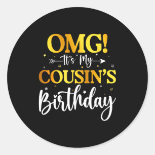 Omg Its My Cousins Birthday Funny Happy Bday Siste Classic Round Sticker