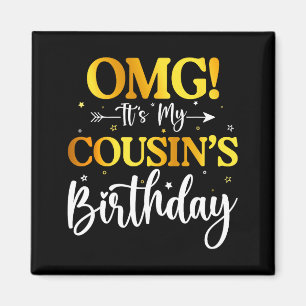Omg Its My Cousins Birthday Funny Happy Bday Siste Magnet