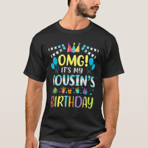 Omg It's My Cousin's Birthday Happy To Me You Cous T-Shirt