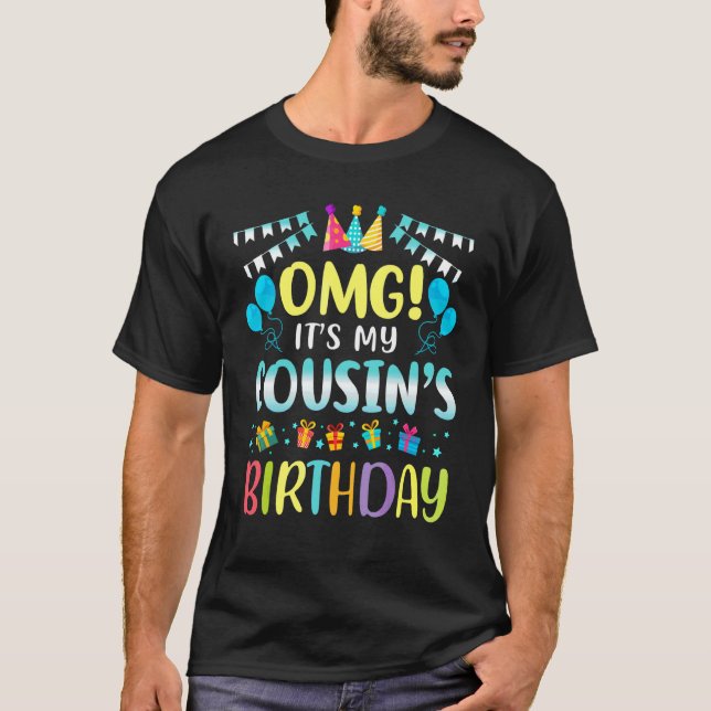 Omg It's My Cousin's Birthday Happy To Me You Cous T-Shirt (Front)