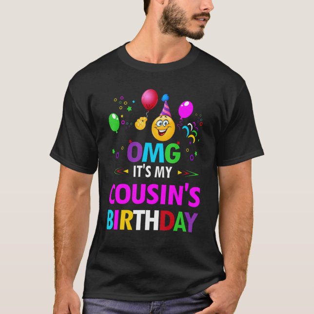 Omg It's My Cousin's Birthday Happy To Me You Sist T-Shirt (Front)