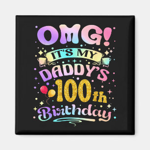 Omg Its My Daddys 100th Birthday Happy 100 Years O Magnet
