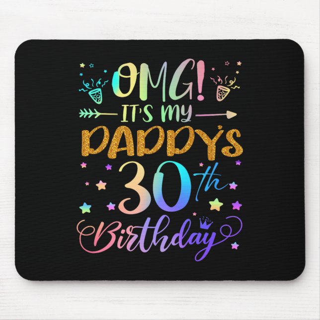 Omg Its My Daddys 30th Birthday Sweet 30 Years Old Mouse Pad (Front)
