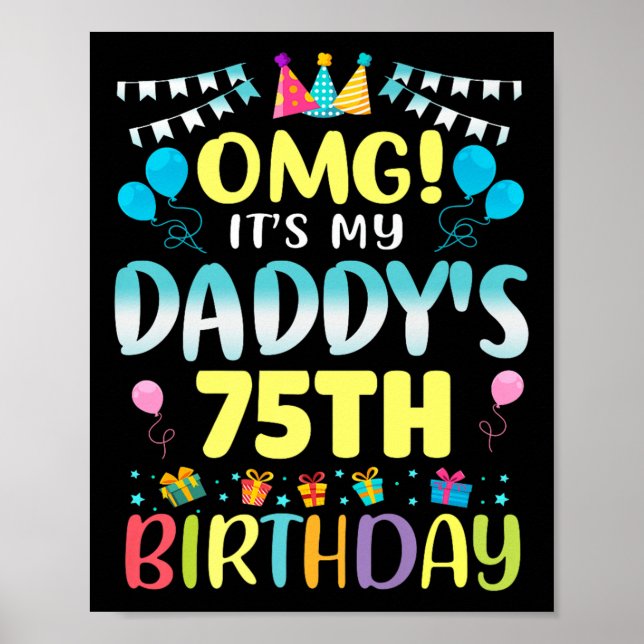 Omg Its My Daddys 75th Birthday Sweet 75 Years Old Poster (Front)