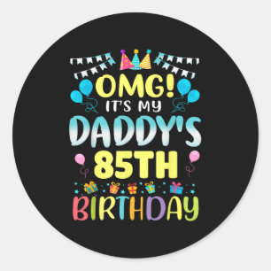 Omg Its My Daddys 85th Birthday Sweet 85 Years Old Classic Round Sticker