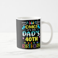 Omg Its My Dads 40th Birthday Sweet 40 Years Old