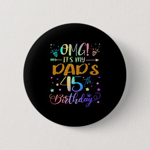 Omg Its My Dads 45th Birthday Sweet 45 Years Old P 6 Cm Round Badge