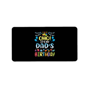 OMG It's My Dad's Birthday Happy To Me You Father Label