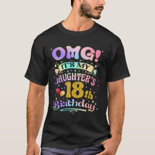 OMG It's My Daughter's 18th Birthday Happy 18 Year T-Shirt