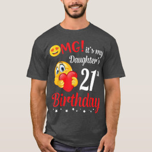 OMG It's My Daughter's 21st Birthday Happy Me Dad T-Shirt