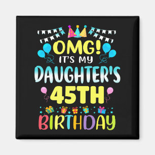 Omg Its My Daughters 45th Birthday Sweet 45 Years Magnet