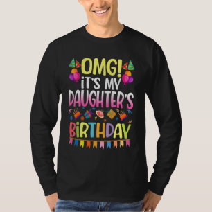 Omg It's My Daughter's Birthday Happy To Me You Mo T-Shirt