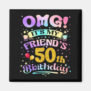 Omg Its My Friends 50th Birthday Happy 50 Years Ol Magnet