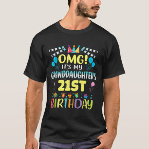 Omg Its My Granddaughters 21st Birthday Sweet 21 Y T-Shirt