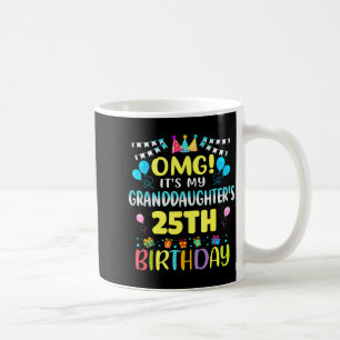 Omg Its My Granddaughters 25th Birthday Sweet 25 Y Coffee Mug