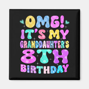 Omg Its My Granddaughters 8th Birthday Flowers 8 Y Magnet