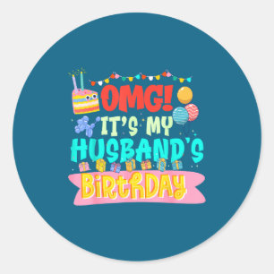 Omg it's my husband's birthday happy me you wife classic round sticker