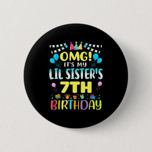 Omg Its My Lil Sisters 7th Birthday Sweet 7 Years 6 Cm Round Badge