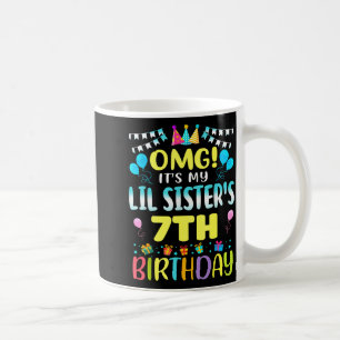 Omg Its My Lil Sisters 7th Birthday Sweet 7 Years Coffee Mug