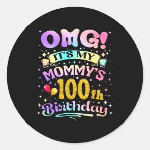 Omg Its My Mommys 100th Birthday Happy 100 Years O Classic Round Sticker