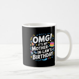 Omg Its My Mother In Laws Birthday Coffee Mug