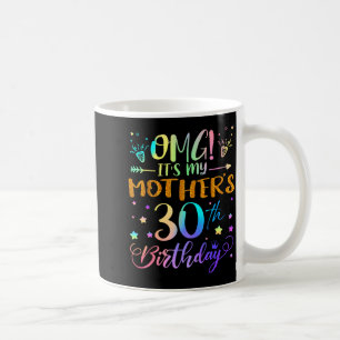 Omg Its My Mothers 30th Birthday Sweet 30 Years Ol Coffee Mug