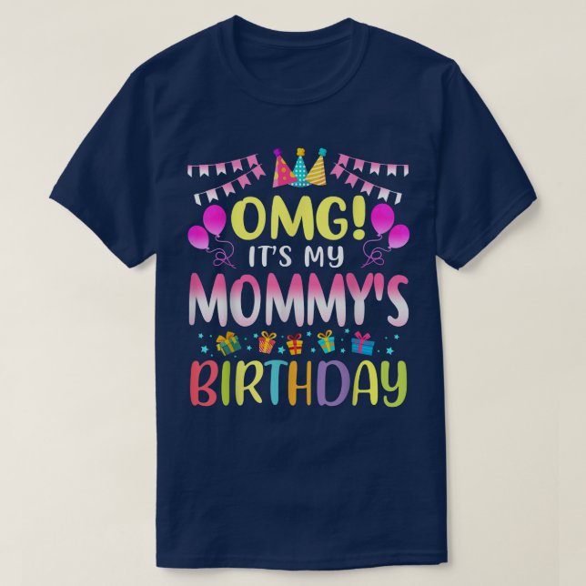 OMG It's My Mummy's Birthday Happy To Me You Mothe T-Shirt (Design Front)