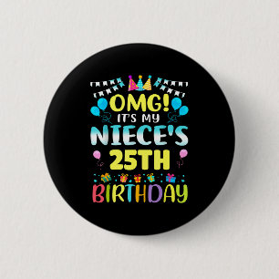 Omg Its My Nieces 25th Birthday Sweet 25 Years Old 6 Cm Round Badge