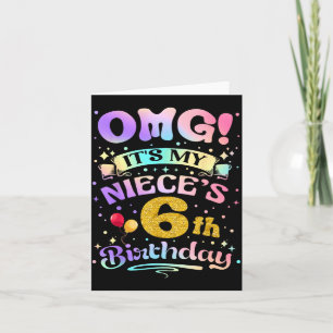 Omg Its My Nieces 6th Birthday Happy 6 Years Old Card