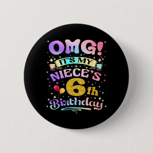Omg Its My Nieces 6th Birthday Happy 6 Years Old Cm Round Badge