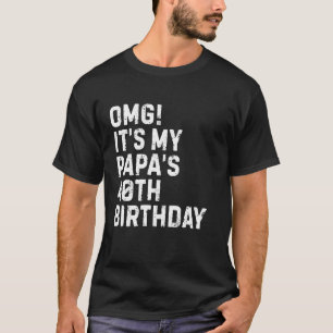 Omg It's My Papa's 40th Birthday King 40 Year Old T-Shirt